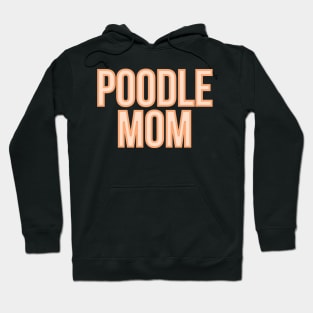 Poodle Mom - Dog Quotes Hoodie